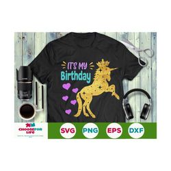 its my birthday girl svg, birthday svg, girl birthday svg, unicorn bithday svg, unicorn gold svg, dxf eps png, cricut, s