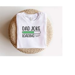 dad joke loading shirt | funny dad shirt | dad's shirt | husband gift shirt | gift shirt for father's day | dad's birthd