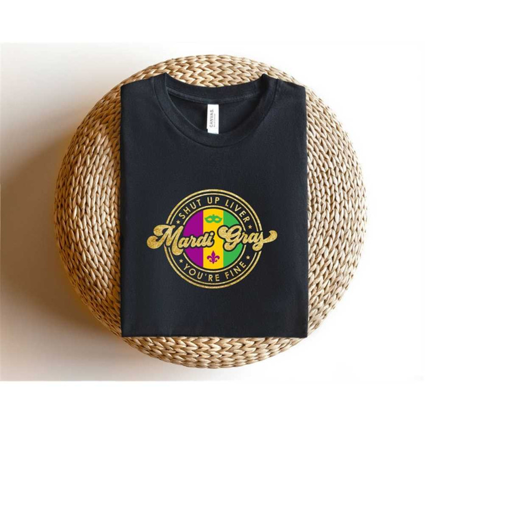 MR-2392023104421-mardi-gras-shirt-funny-shut-up-liver-youre-fine-image-1.jpg