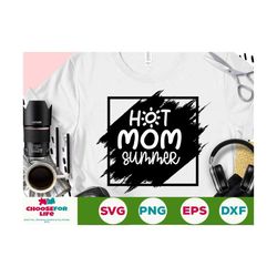 hot mom summer svg summertime svg beach svg hot girl shit svg png cricut cut file digital download