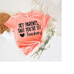 tag you're it shirt, dear parents shirt, tag! you're it!, teacher shirt, end of school year, parents shirt, customizable
