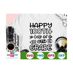 happy 100 days of 6th grade svg 100 days of school svg, sixth grade svg, 100th day of school svg, 100 days svg, teacher