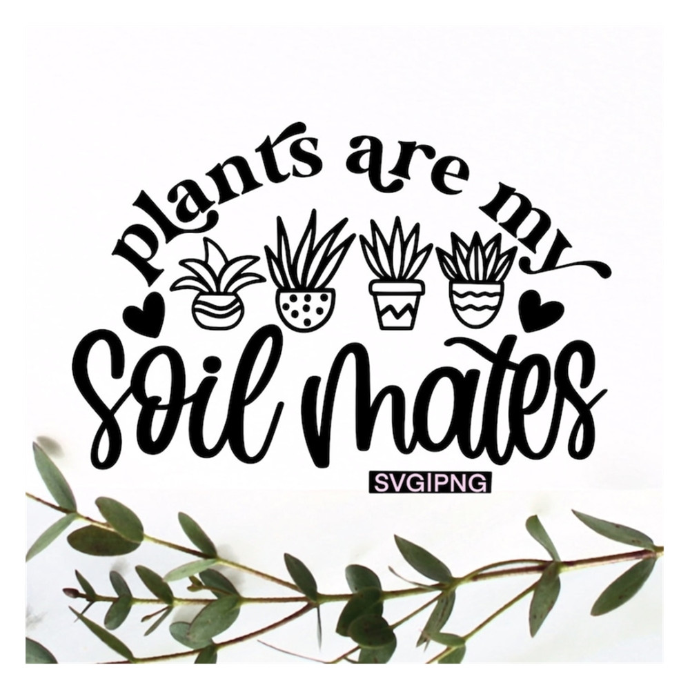 MR-239202313434-plants-are-my-soil-mates-svg-plant-pun-svg-plant-lover-svg-image-1.jpg