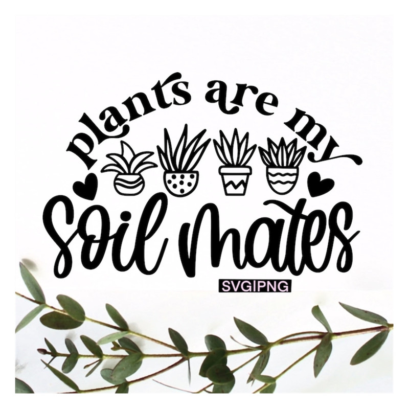 MR-239202313434-plants-are-my-soil-mates-svg-plant-pun-svg-plant-lover-svg-image-1.jpg