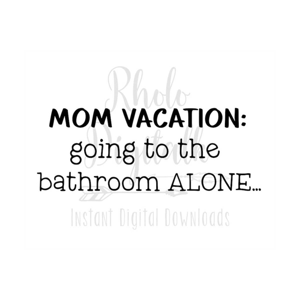 MR-239202313438-mom-vacation-going-to-the-bathroom-alone-svg-instant-digital-image-1.jpg