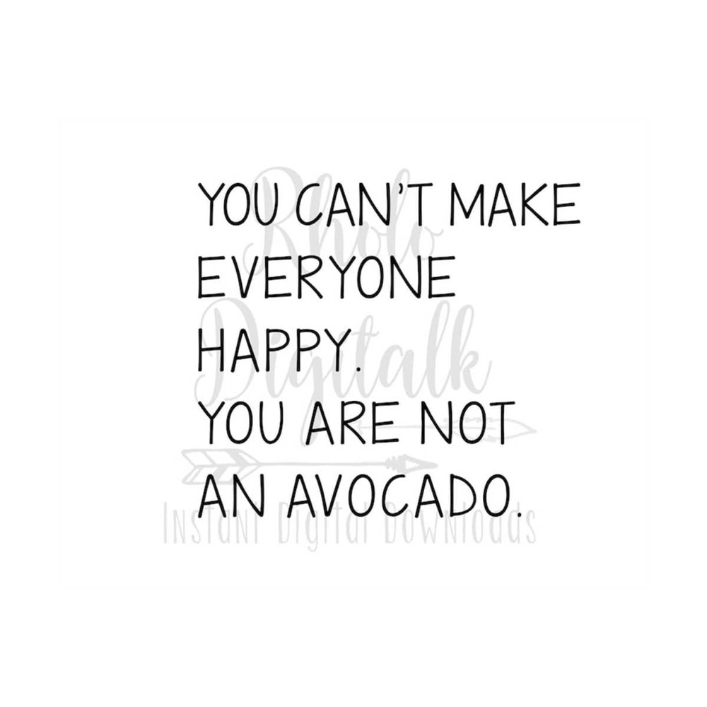 MR-2392023134343-you-cant-make-everyone-happy-you-are-not-an-avocado-svg-image-1.jpg