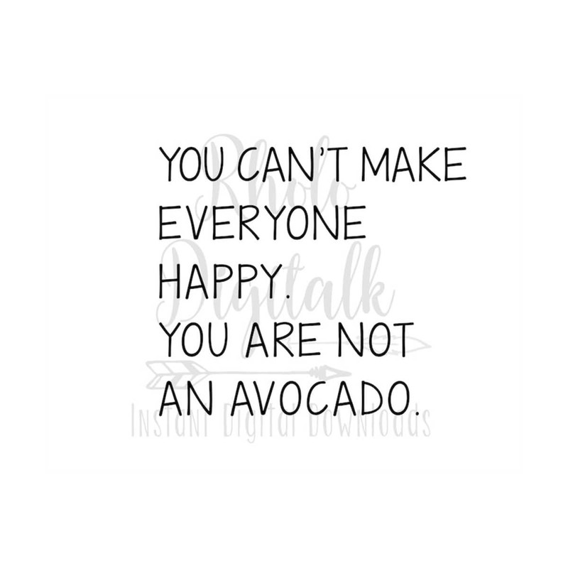 MR-2392023134343-you-cant-make-everyone-happy-you-are-not-an-avocado-svg-image-1.jpg