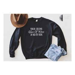 true crime glass of wine in bed by nine, wine lover sweat, wine lover gift, funny crime sweat, funny wine sweat, sarcast