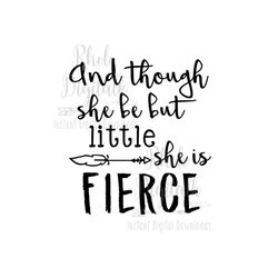 and though she be but little, she is fierce-instant digital download