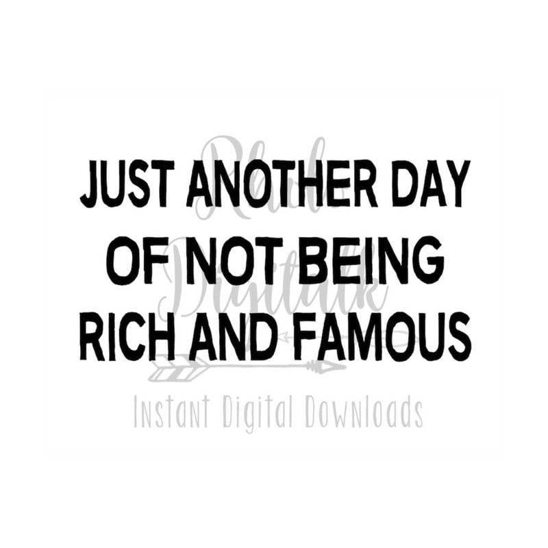 MR-239202313494-just-another-day-of-not-being-rich-and-famous-svg-instant-image-1.jpg