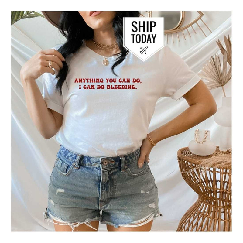 MR-2392023135146-woman-shirt-anything-you-can-do-i-can-do-bleeding-t-shirt-image-1.jpg