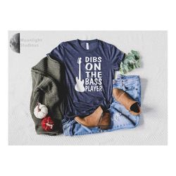 dibs on the bass player, guitarist shirt, bass lover t-shirt, musician shirt, daily shirt