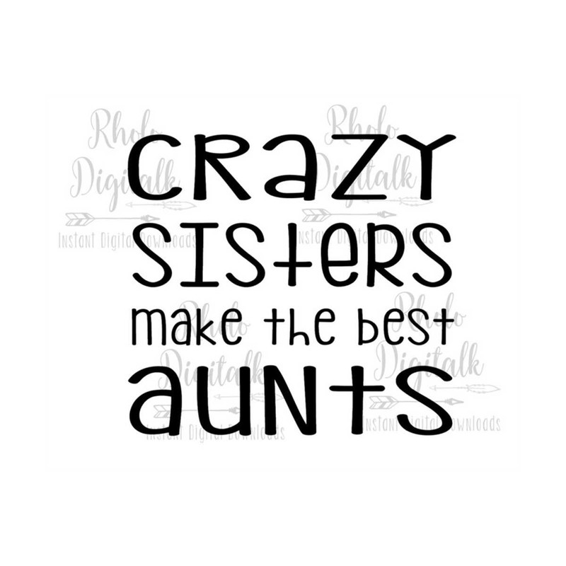 MR-239202313575-crazy-sisters-make-the-best-aunts-instant-digital-download-image-1.jpg