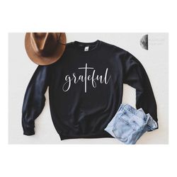 grateful sweatshirt, christian sweatshirt, grateful sweat, grateful, inspirational sweatshirt, thankful grateful blessed