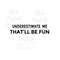 MR-2392023135941-under-estimate-me-thatll-be-fun-instant-digital-download-image-1.jpg