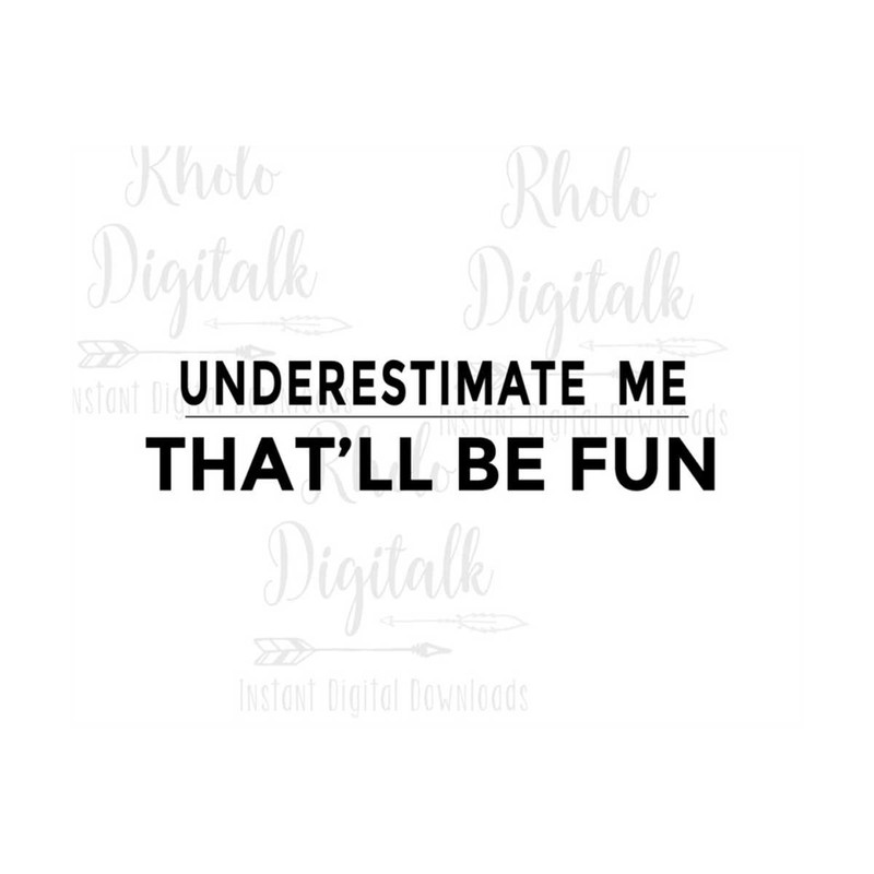 MR-2392023135941-under-estimate-me-thatll-be-fun-instant-digital-download-image-1.jpg