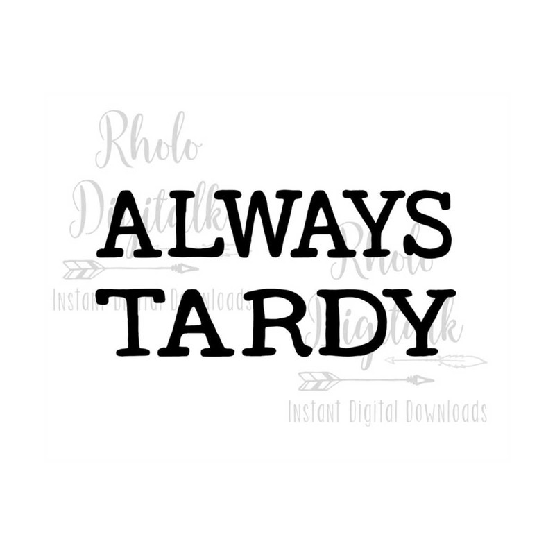 MR-239202314013-always-tardy-svg-instant-digital-download-image-1.jpg