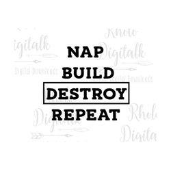 Nap, Build, Destroy, Repeat-Instant Digital Download