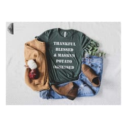thanksgiving shirt, thankful blessed mashed potato obsessed shirt, fall t-shirt, thanksgiving t-shirt