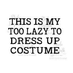 this is my too lazy to dress up costume svg-instant digital download