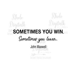 sometimes you win sometimes you learn-instant digital download