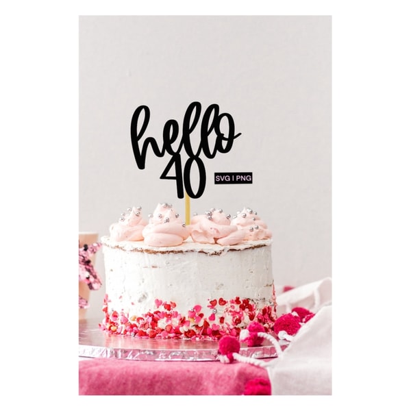 Hello 40 cake topper svg, 40th birthday cake topper svg, hel | Inspire ...