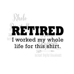 retired-i worked my whole life for this shirt svg-instant digital download