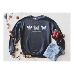 embrace change sweatshirt, butterfly sweatshirt, butterfly sweat, inspirational sweatshirt, butterfly sweatshirt, graphi