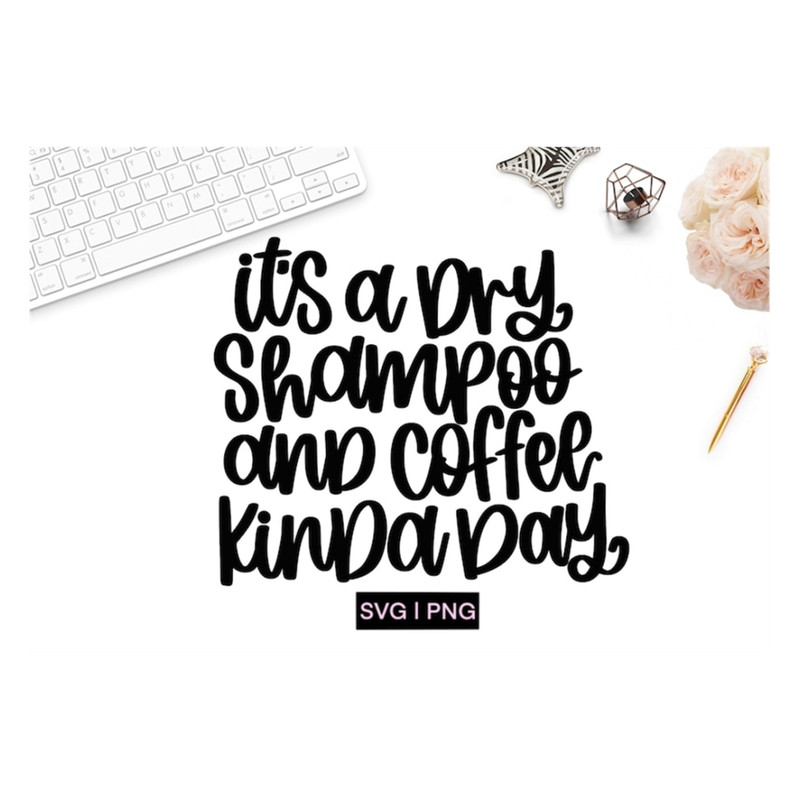 MR-2392023142247-its-a-dry-shampoo-and-coffee-kinda-day-svg-funny-coffee-image-1.jpg
