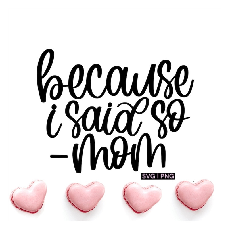 MR-2392023142350-because-i-said-so-mom-svg-boss-mom-svg-mom-life-svg-funny-image-1.jpg
