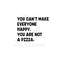 MR-2392023142439-you-cant-make-everyone-happy-you-are-not-a-pizza-svg-image-1.jpg