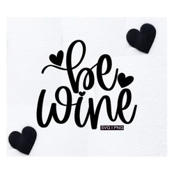 be wine svg, valentine wine svg, funny valentine svg, valentine wine bag svg, hand lettered svg, funny wine svg, valenti