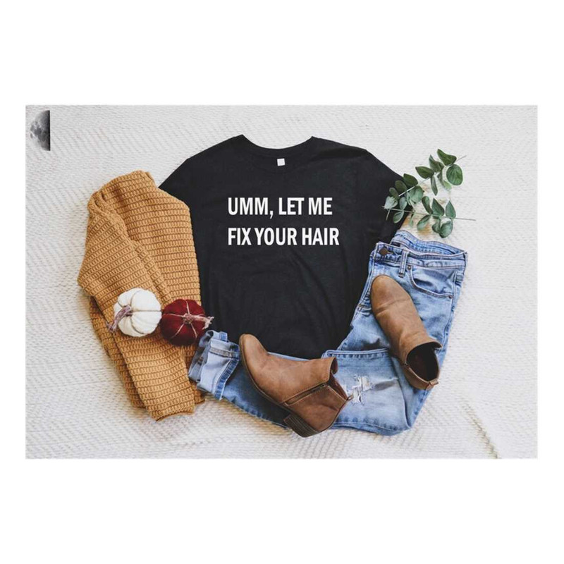 MR-2392023142521-umm-let-me-fix-your-hair-hair-stylist-shirt-hair-dresser-image-1.jpg