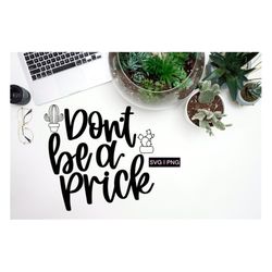 don't be a prick svg, cactus quotes svg, plant quote svg, funny plant svg, succulent svg, hand lettered svg, cactus shir