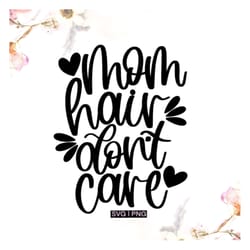mom hair don't care svg, mom life svg, mom hair svg, funny mom quote svg, handlettered svg, funny mom coffee mug svg, mo