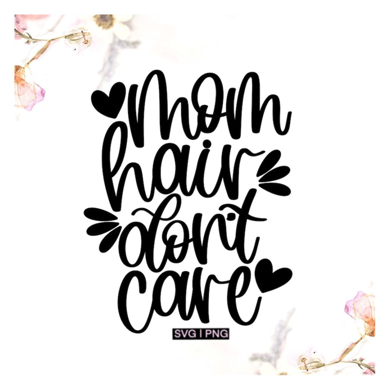 MR-239202314302-mom-hair-dont-care-svg-mom-life-svg-mom-hair-svg-funny-image-1.jpg