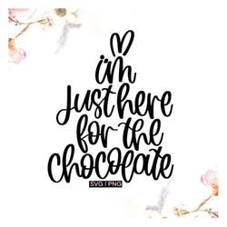i'm just here for the chocolate svg, easter bunny svg, easter chocolate svg, easter shirt svg, handlettered svg, easter
