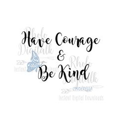 have courage and be kind-instant digital download