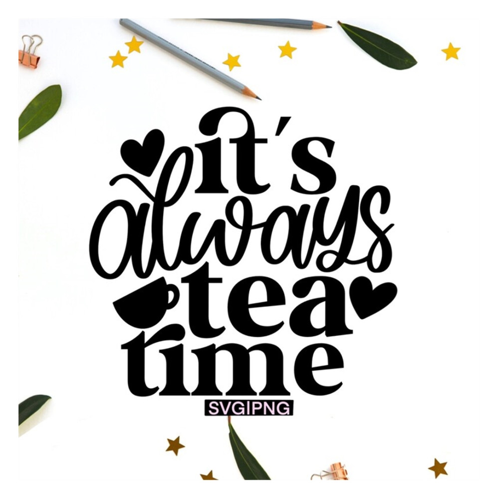 MR-2392023143037-its-always-tea-time-svg-tea-lover-svg-tea-cup-svg-tea-image-1.jpg