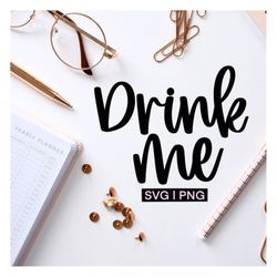 drink me svg, drinking svg, wine glass svg, wine bag svg, alcohol svg, champagne svg, funny wine svg, hand lettered svg,