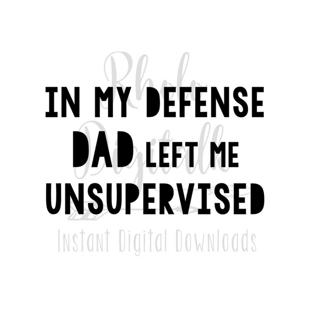 MR-2392023143517-in-my-defense-dad-left-me-unsupervised-svg-instant-digital-image-1.jpg