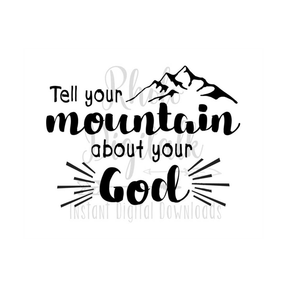 MR-239202314389-tell-your-mountain-about-your-god-svg-instant-digital-download-image-1.jpg