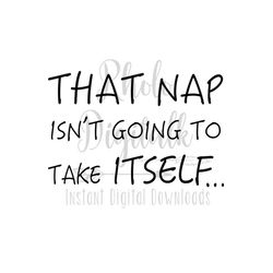 that nap isn't going to take itself svg-digital instant download