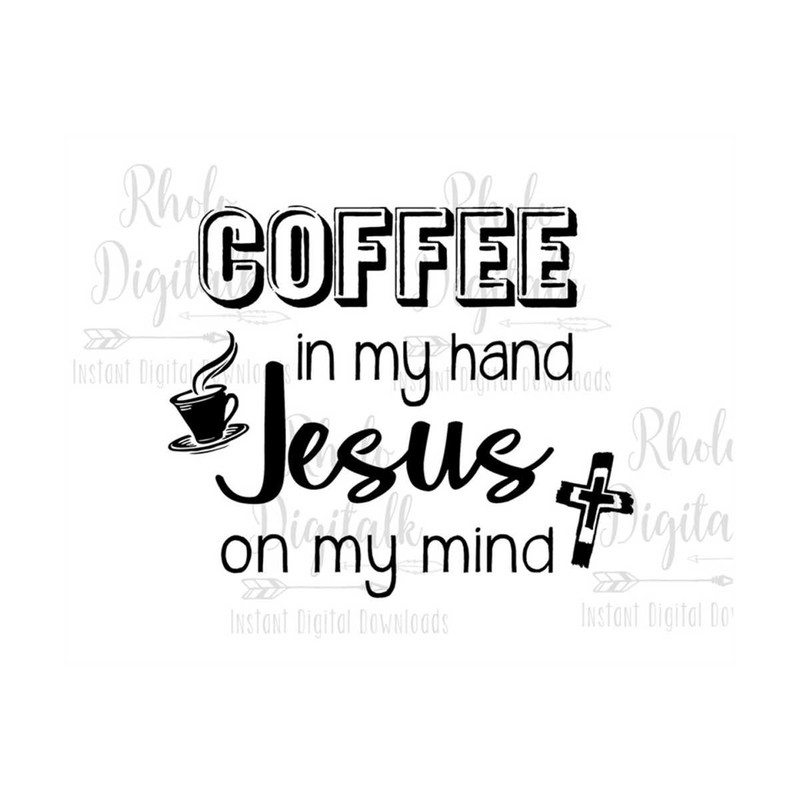 MR-2392023144152-coffee-in-my-hand-jesus-on-my-mind-svg-instant-digital-image-1.jpg