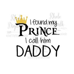 i found my prince-i call him daddy-instant digital download