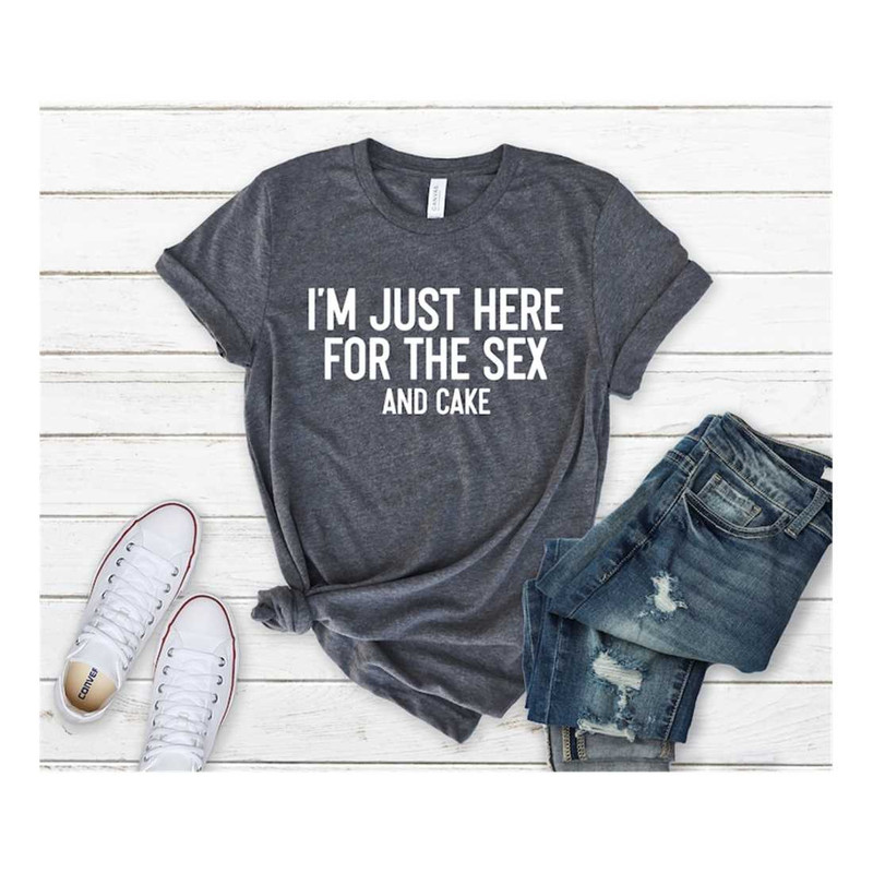 MR-239202315915-im-just-here-for-the-sex-and-cake-shirt-sex-and-cake-image-1.jpg