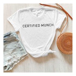 certified munch shirt, offensive shirt, certified munch proud munch, certified munch tee, gift for fan, funny meme shirt