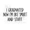 MR-239202315158-i-graduated-now-im-like-smart-and-stuff-svg-instant-image-1.jpg