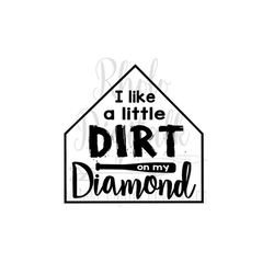 i like a little dirt on my diamond baseball/softball svg-instant digital download