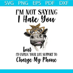 not saying i hate you but id unplug your life support funny heifer svg